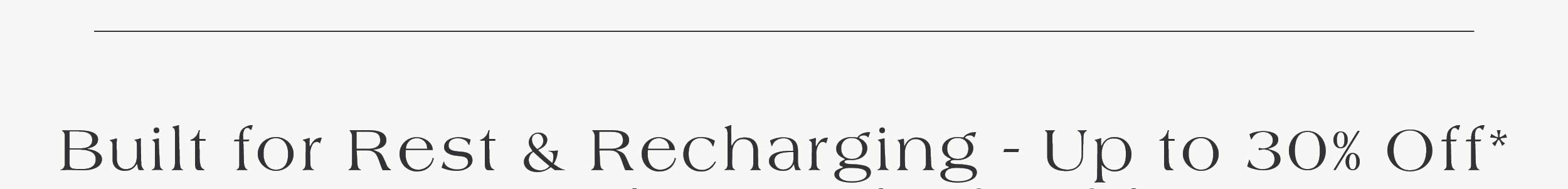 Built for Rest & Recharging - up to 30% off 