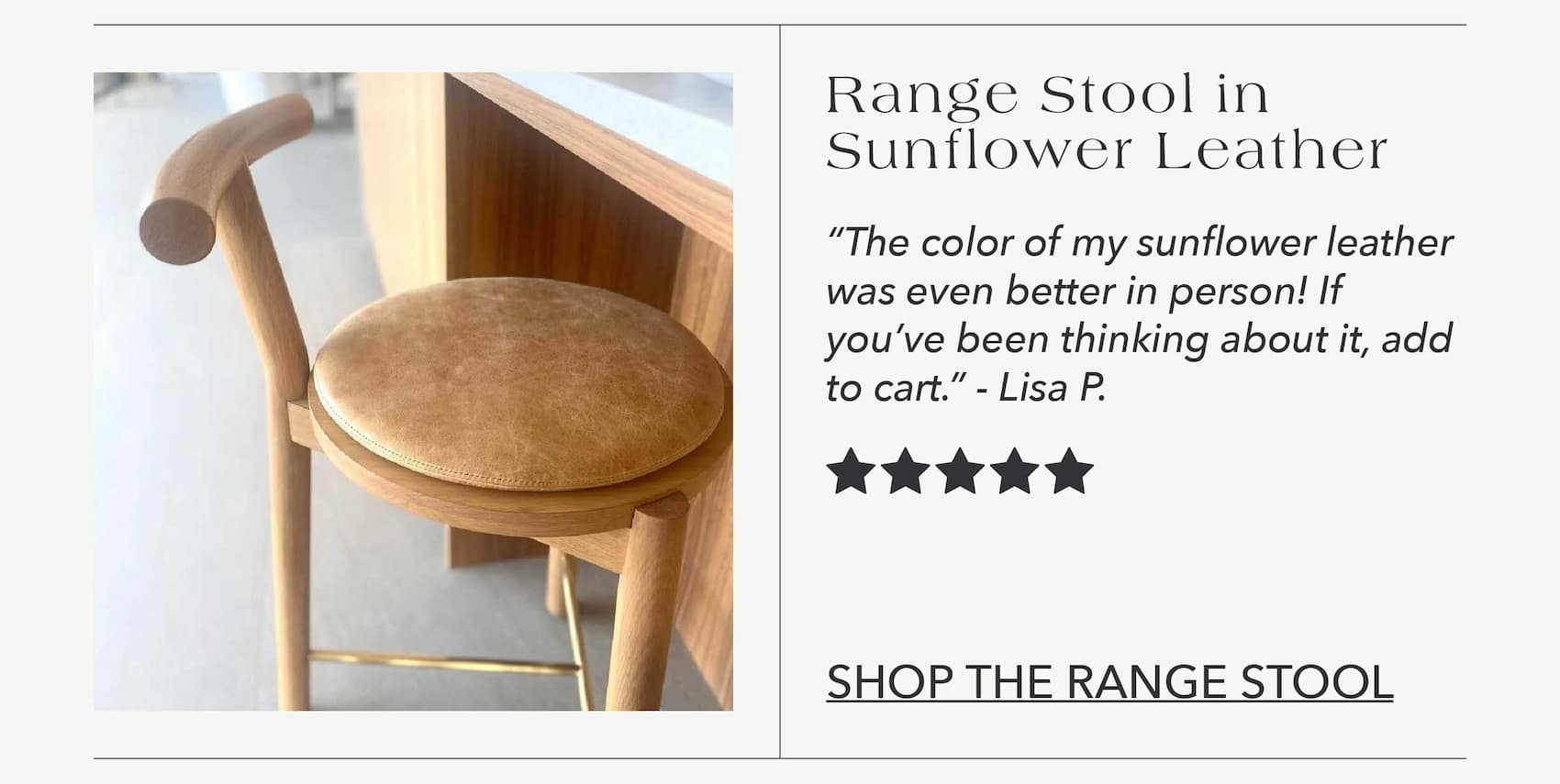 Range Stool in Sunflower Leather  "The color of my sunflower leather was even better in person! If you've been thinking about it -> add to cart." - Lisa P.