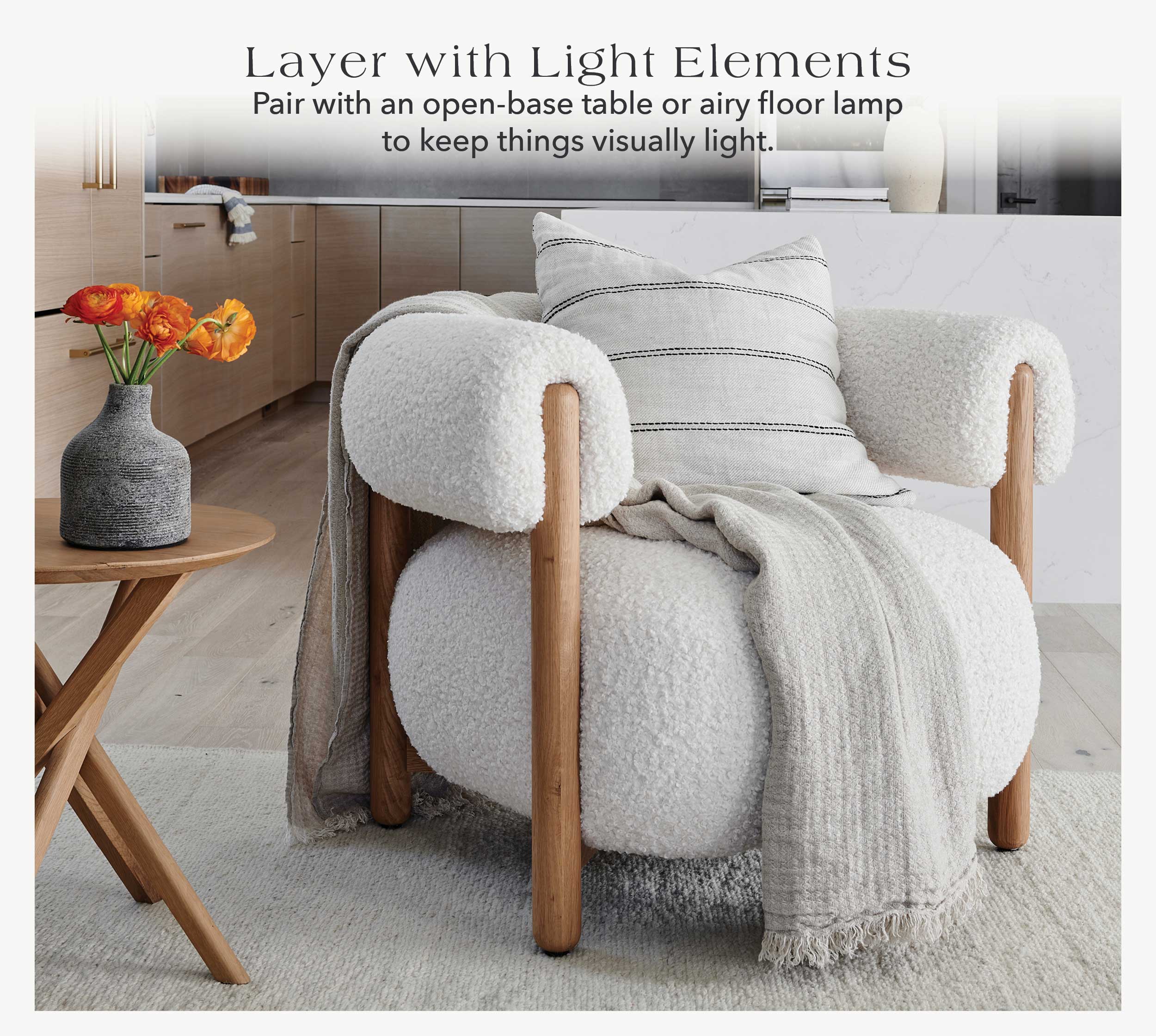 Layer with Light Elements Pair with an open-base table or airy floor lamp to keep things visually light.