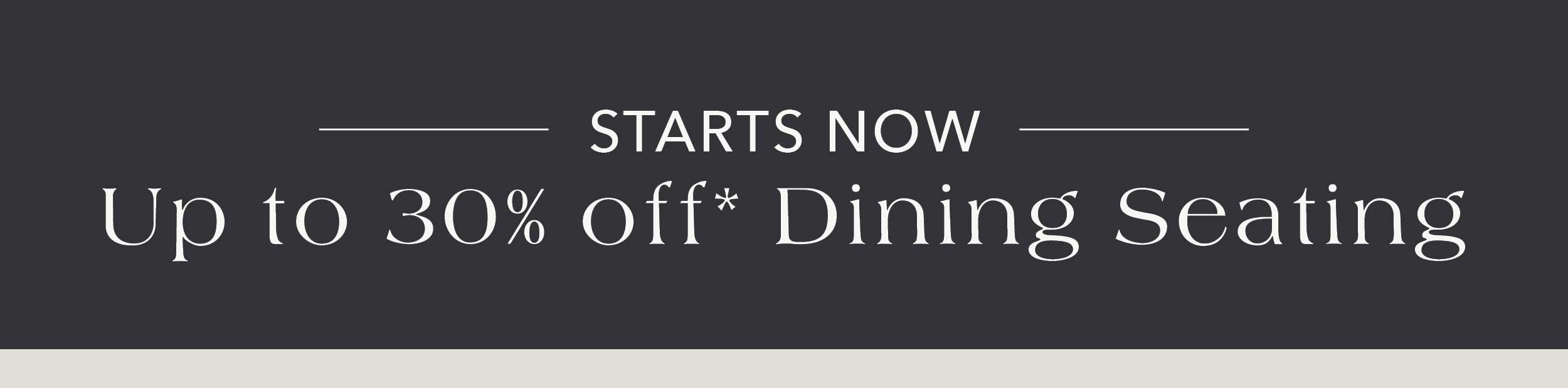 Start Now: Up to 30% off Dining Seating 