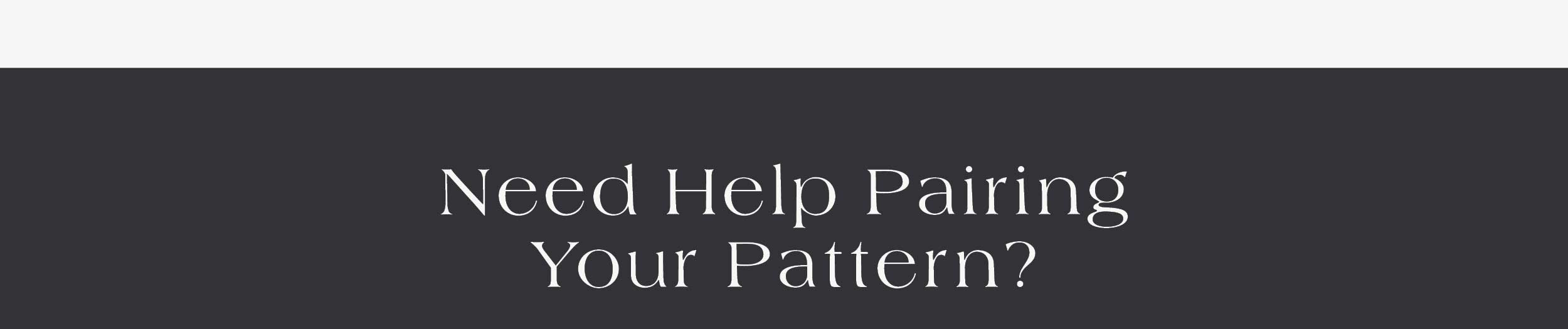Need Help Pairing Your Pattern? 