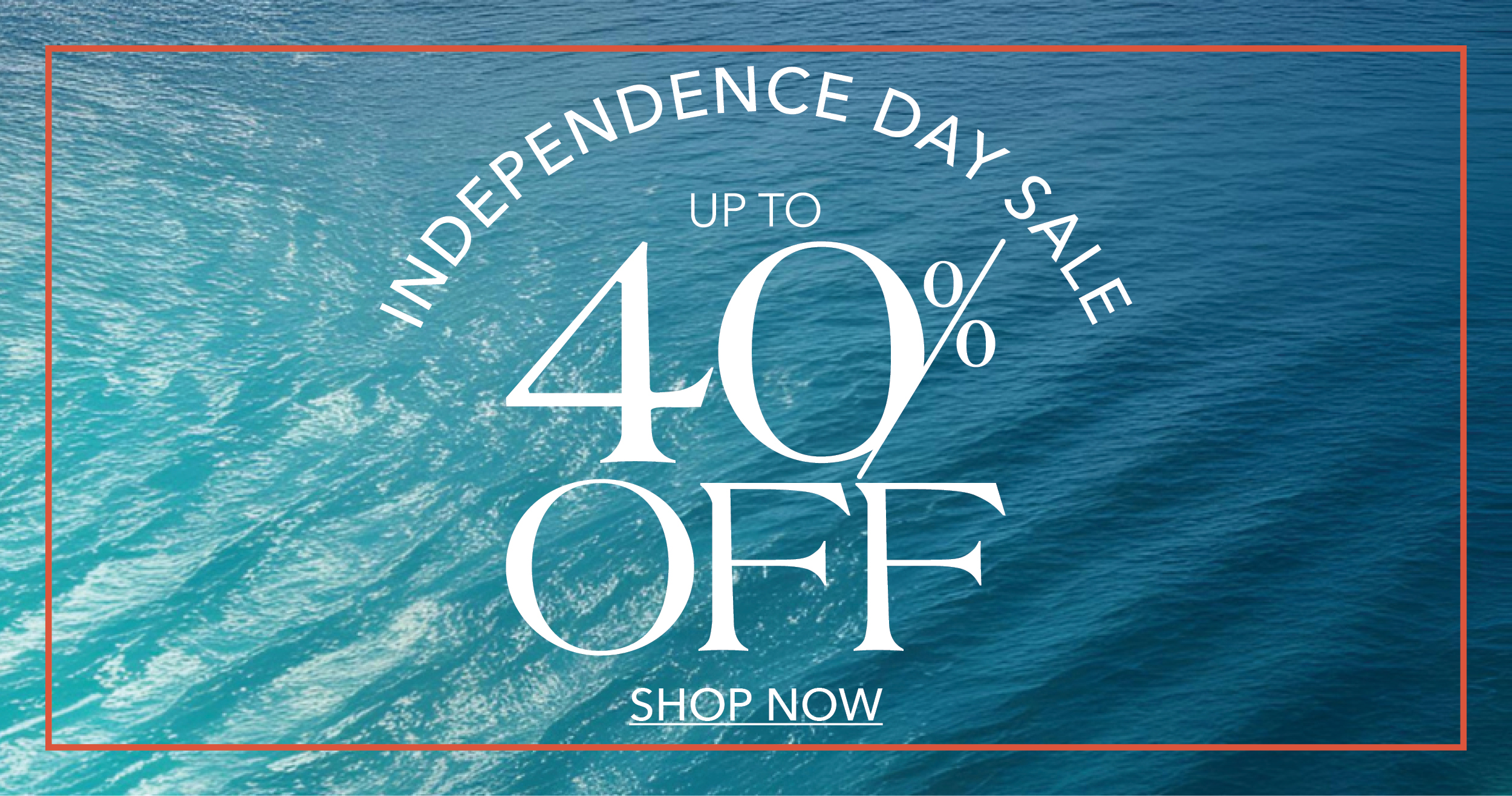 Independence Day Sale up to 40% off Shop Now