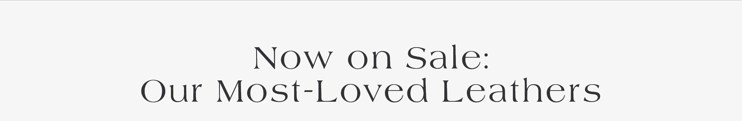 Now on Sale: Our Most-Loved Leathers