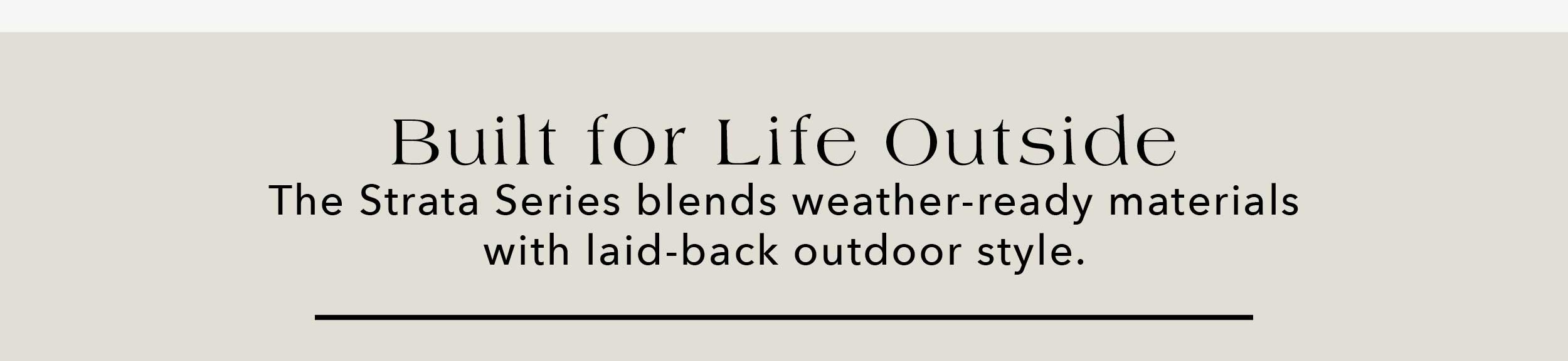 Built for Life Outside The Strata Series blends weather-ready materials with laid-back outdoor style.