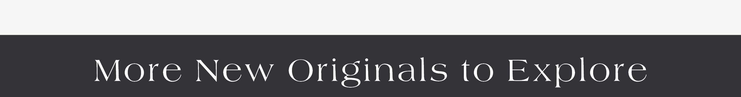 More New Originals to Explore 