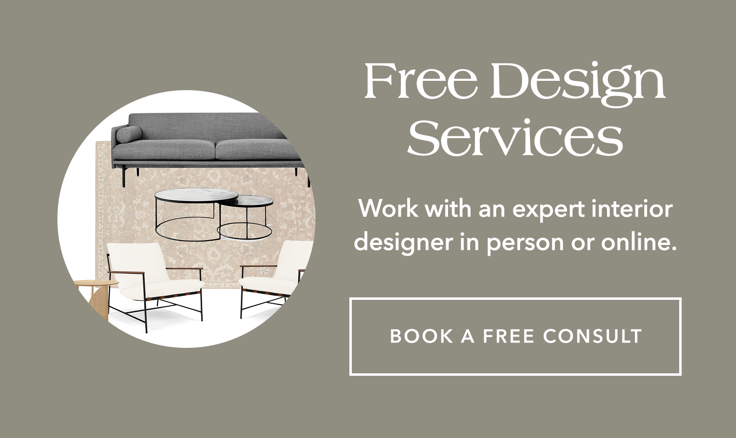 Free Design Services — Work with an expert interior designer in person or online.