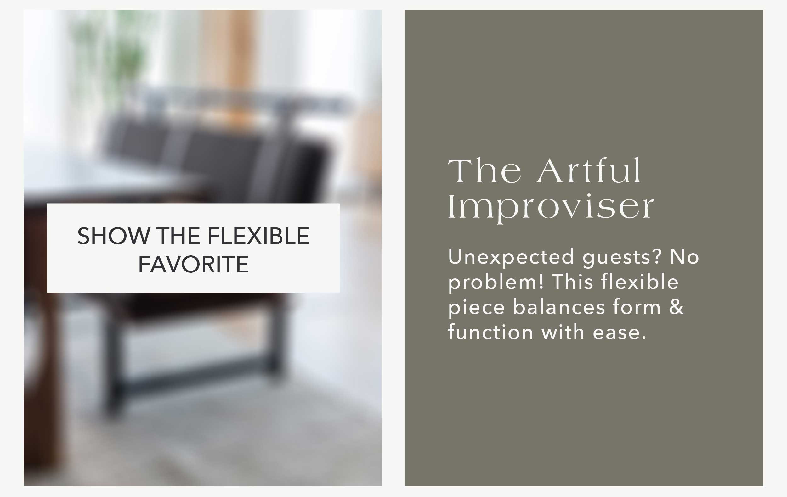 The Artful Improviser Unexpected guests? No problem! This flexible piece balances form & function with ease. Banquette
