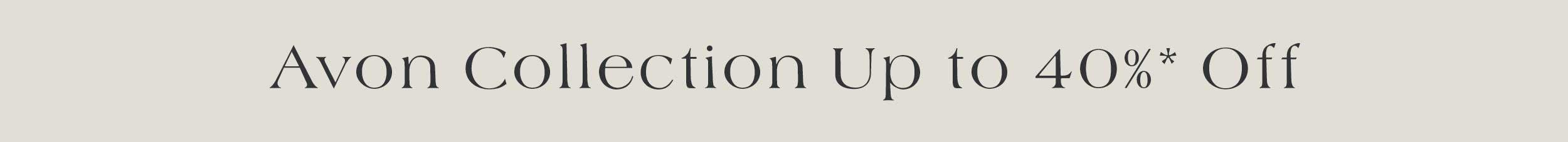 Avon Collection up to 40%* off 
