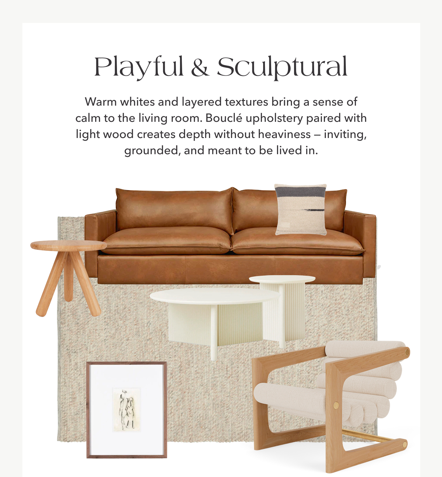 Playful & Sculptural —&nbsp;Warm whites and layered textures bring a sense of calm to the living room. Bouclé upholstery paired with light wood creates depth without heaviness — inviting, grounded, and meant to be lived in.