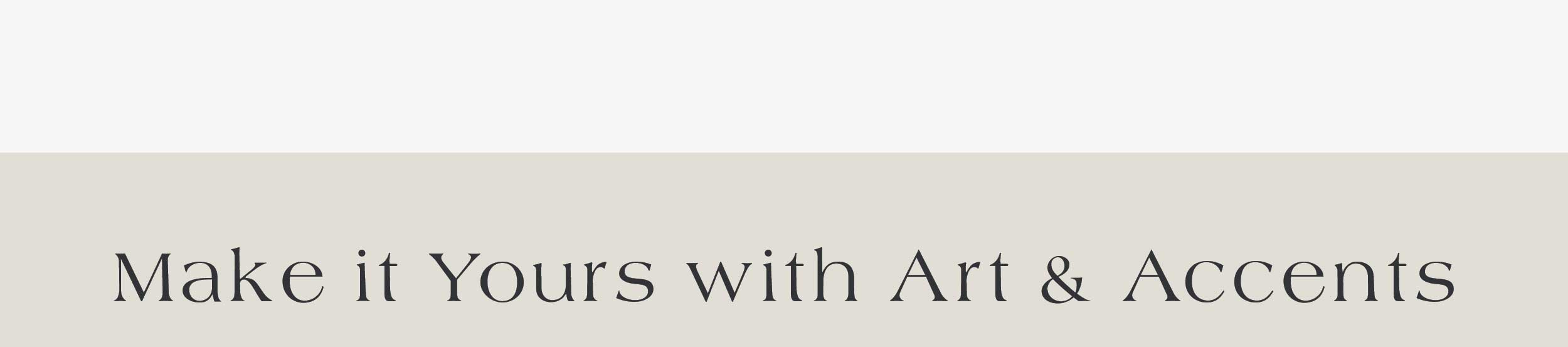 Make It Yours with Art & Accents