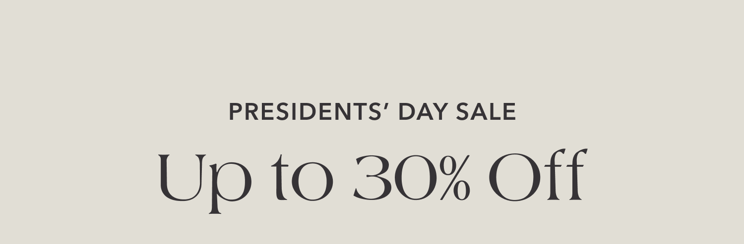 Presidents' Day Sale — Up to 30% Off