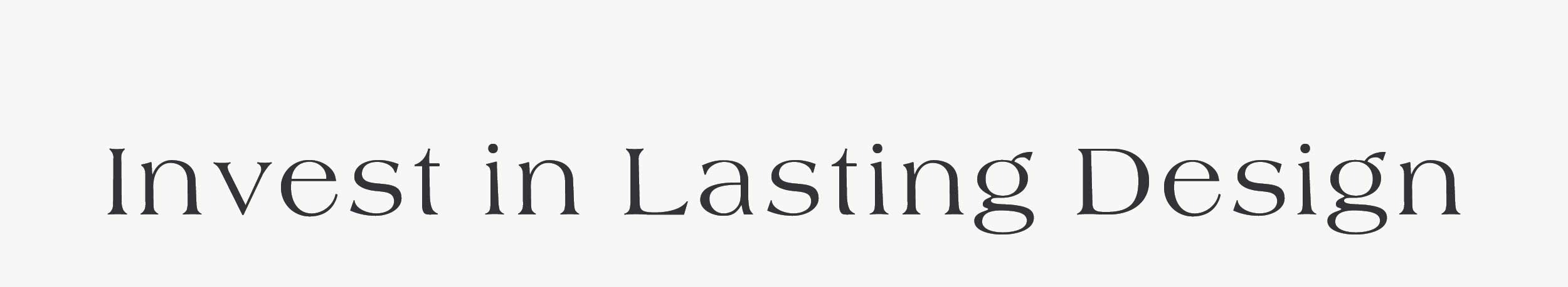 Invest in Lasting Design 