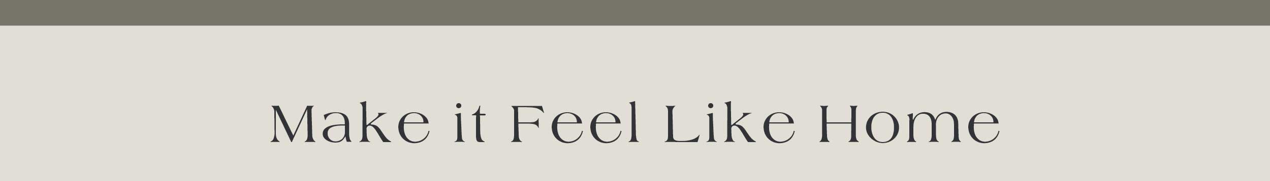 Make It Feel Like Home