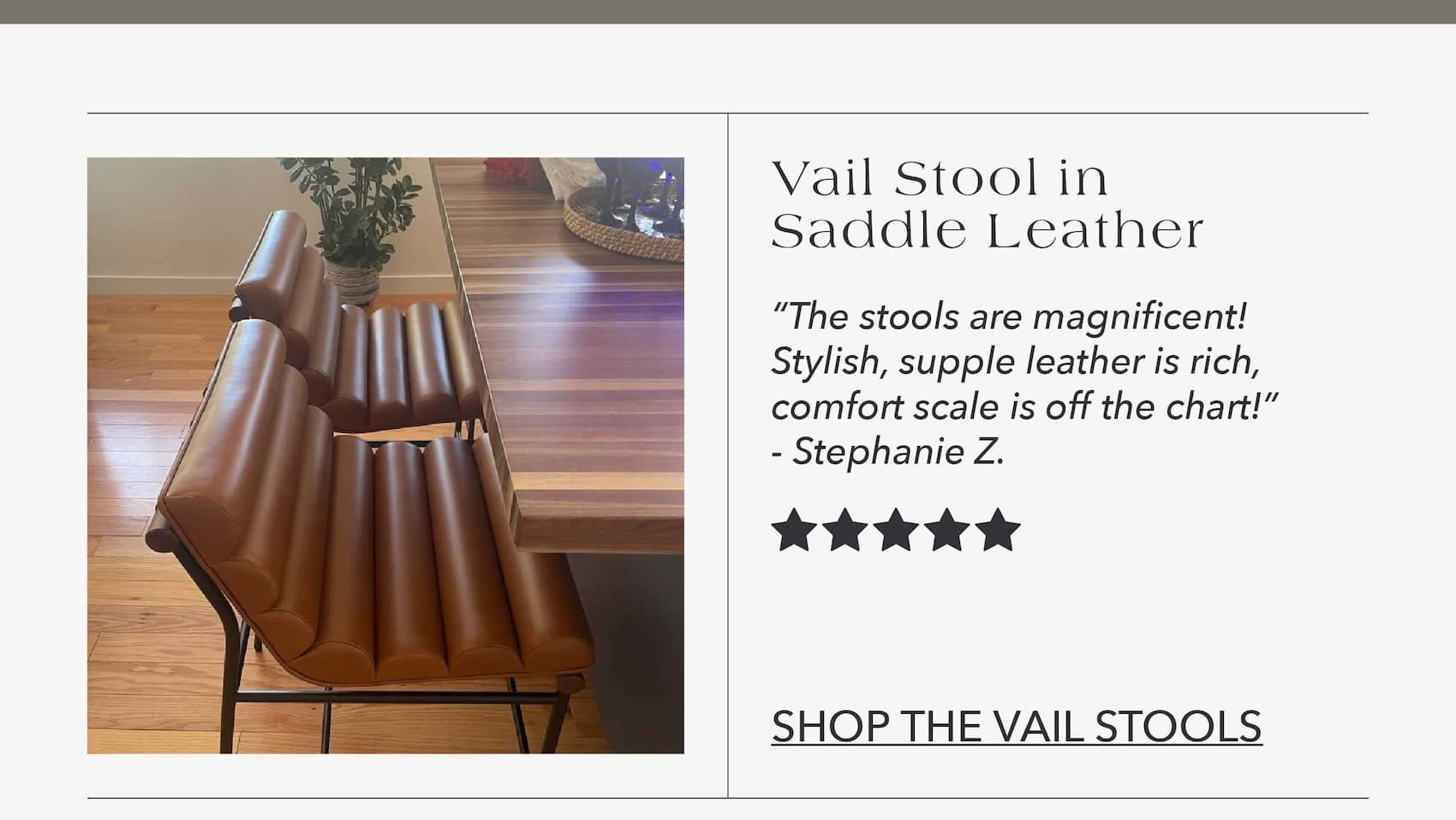 Vail Stool in Saddle Leather  "The stools are magnificent! Stylish, supple leather is rich, comfort scale is off the chart!" - Stephanie Z.