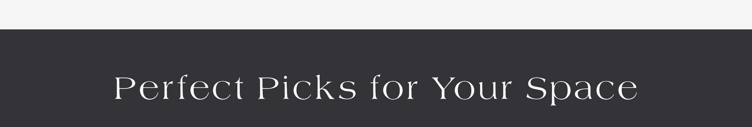 Perfect Picks For Your Space 