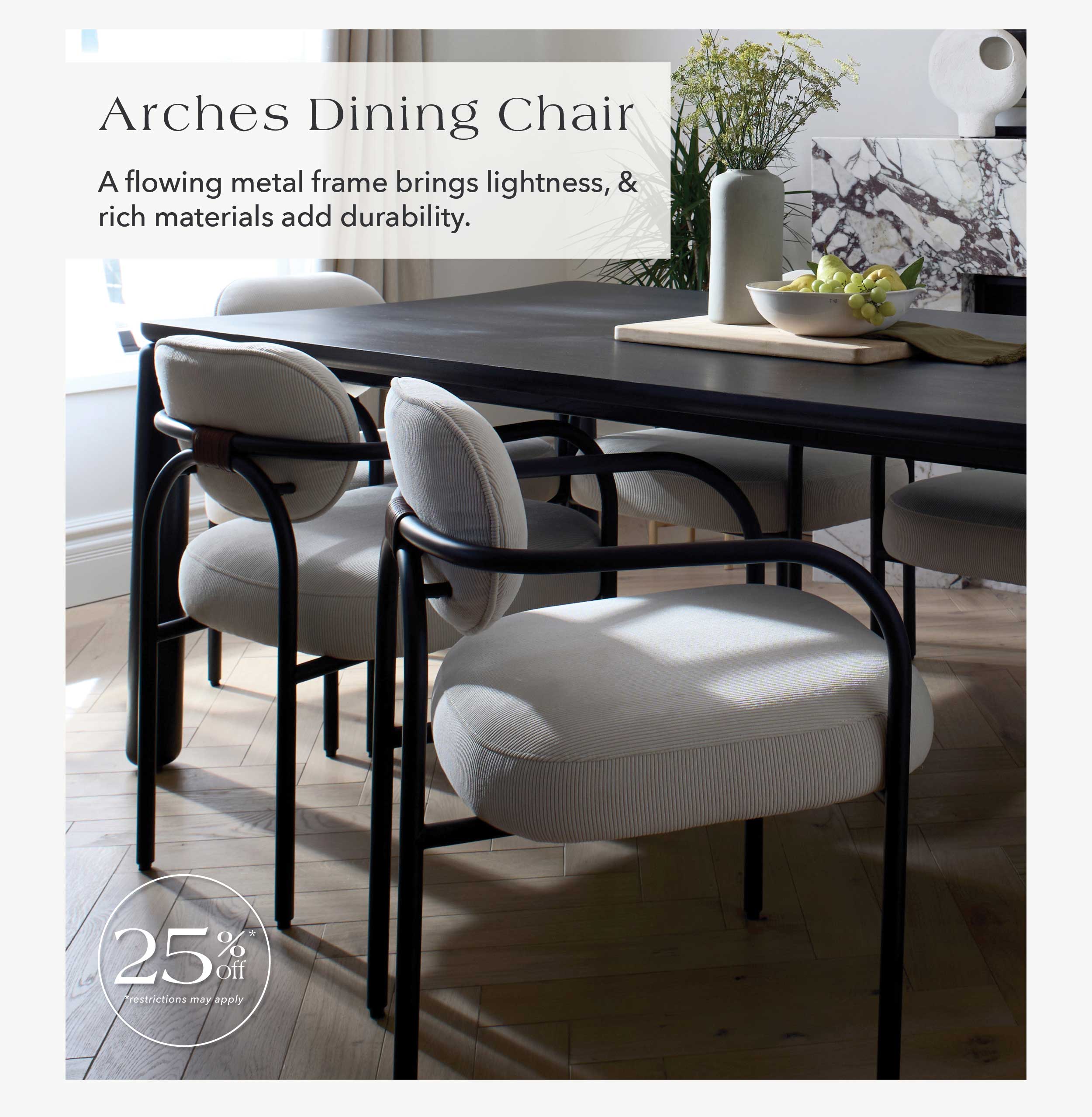 Arches Dining Chair - A flowing metal frame brings lightness & rich materials add durability.
