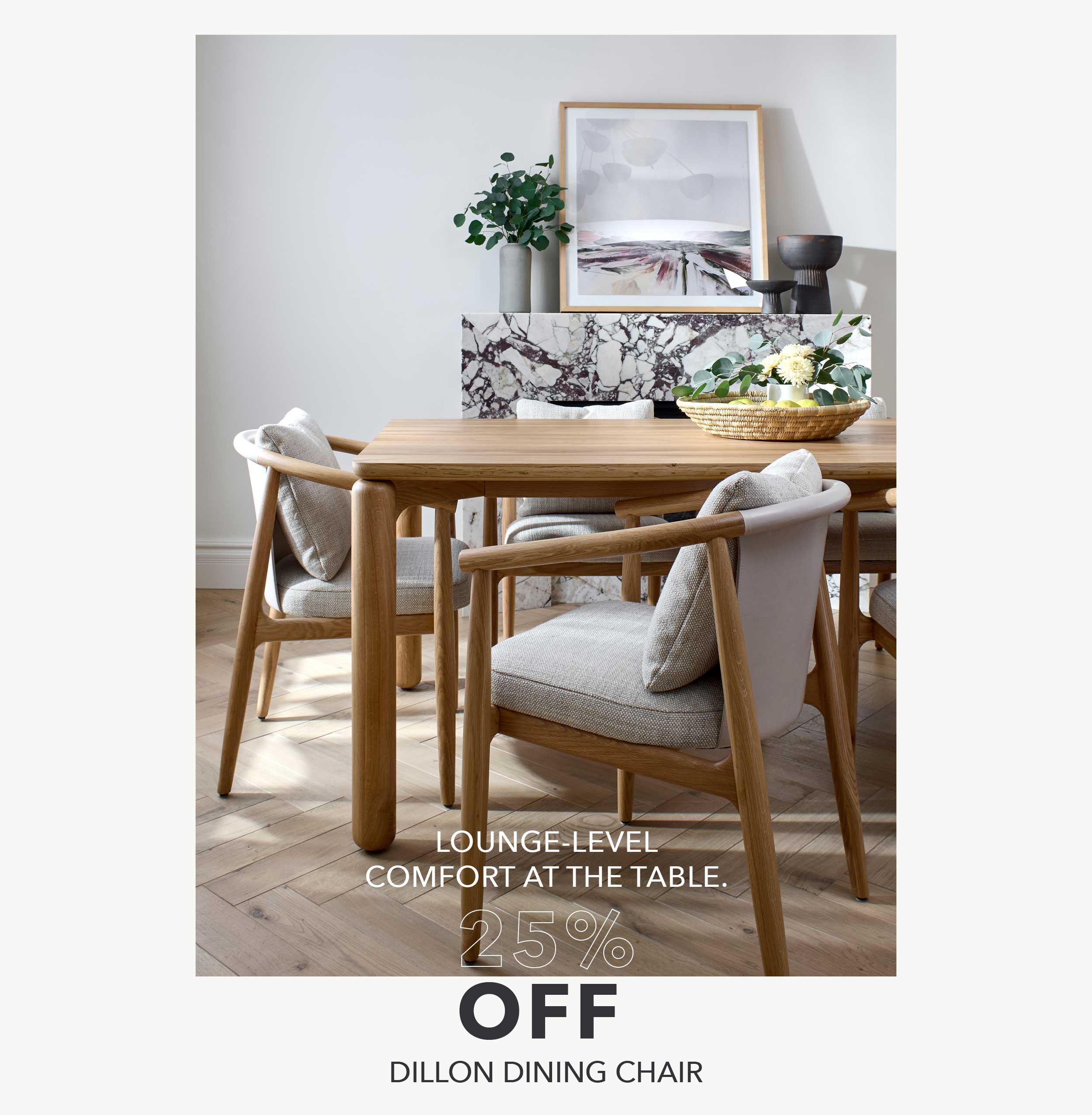Lounge Level Comfort At the Table 25% off Dillon Dining Chair 
