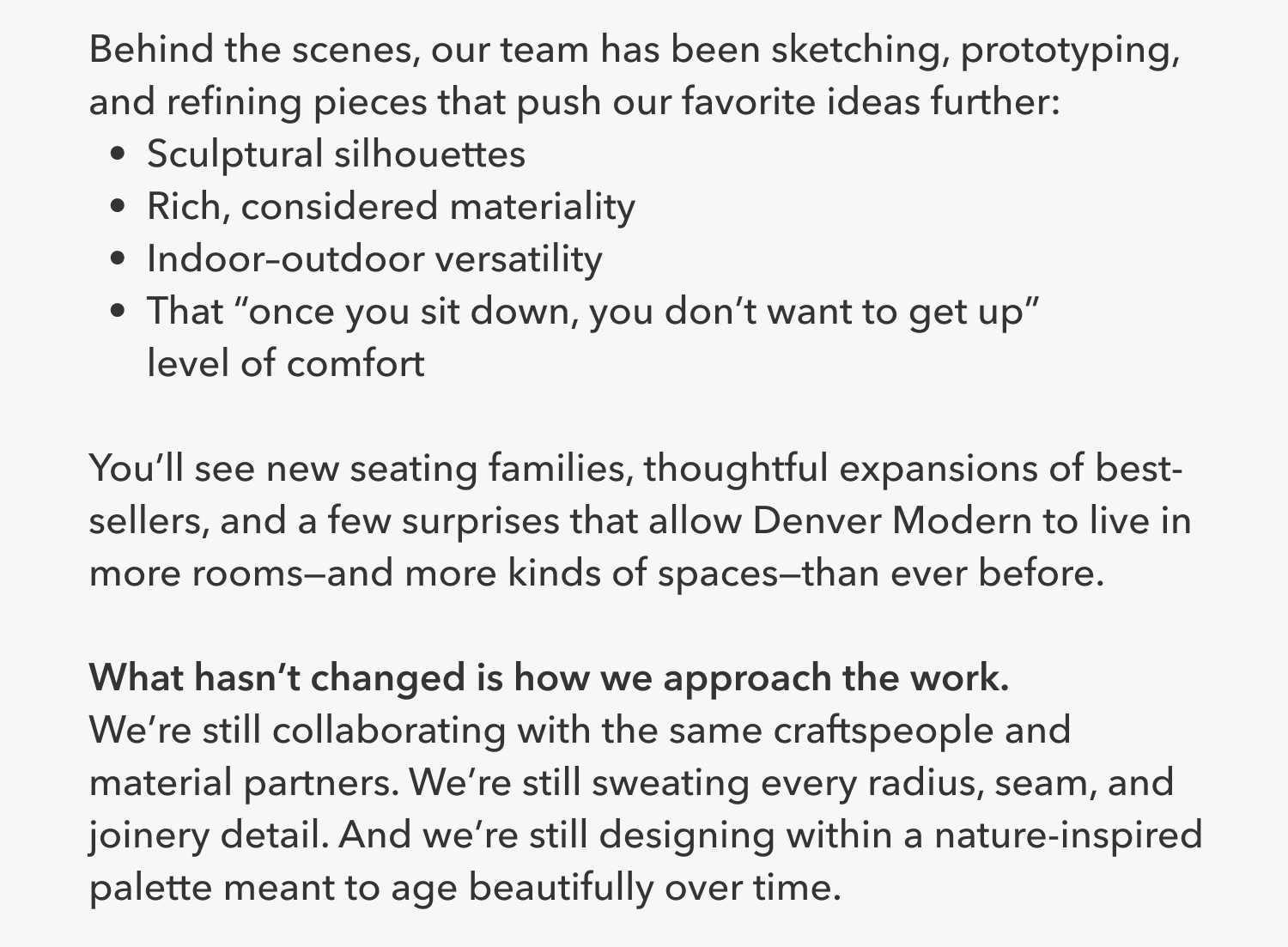 Behind the scenes, our team has been sketching, prototyping, and refining pieces that push our favorite ideas further: Sculptural silhouettes Rich, considered materiality Indoor–outdoor versatility That 