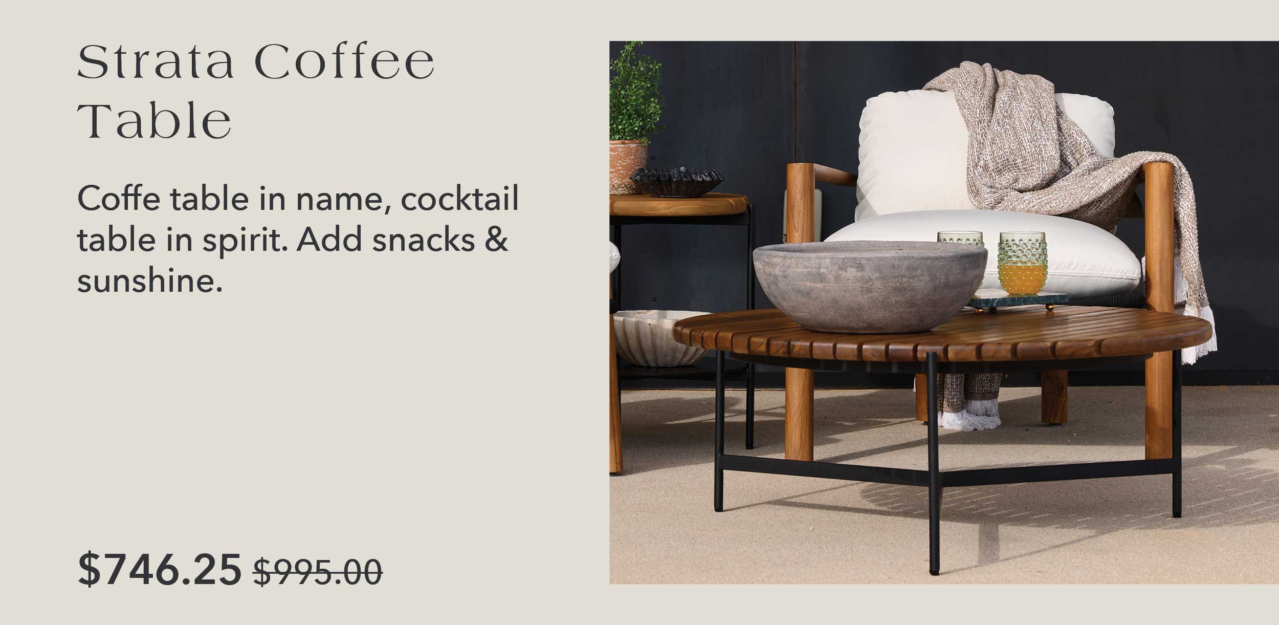 Strata Coffee Table Coffee table in name, cocktail table in spirit. Add snacks and sunshine.