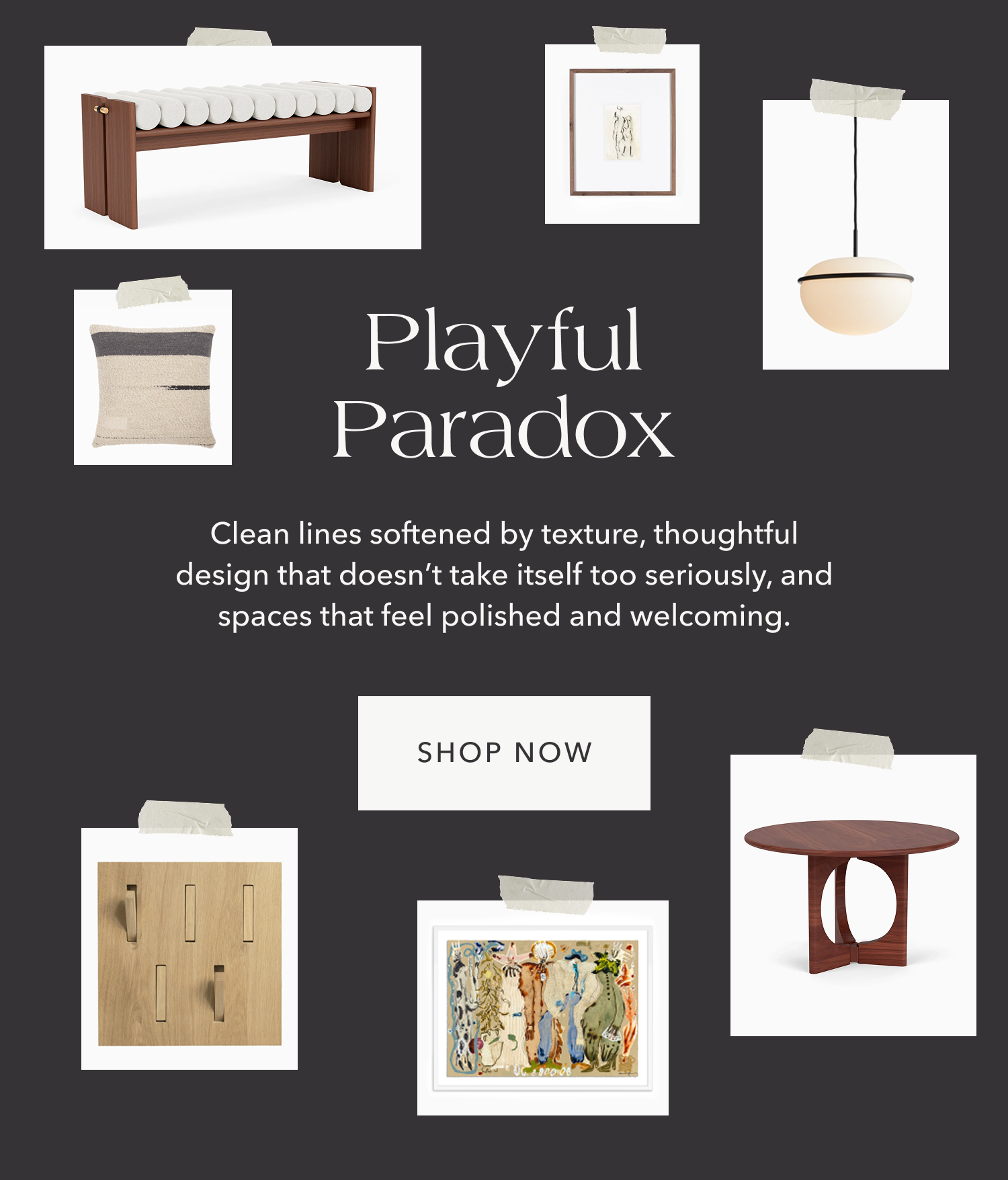 Playful Paradox – Clean lines softened by texture, thoughtful design that doesn't take itself too seriously, and spaces that feel polished and welcoming.