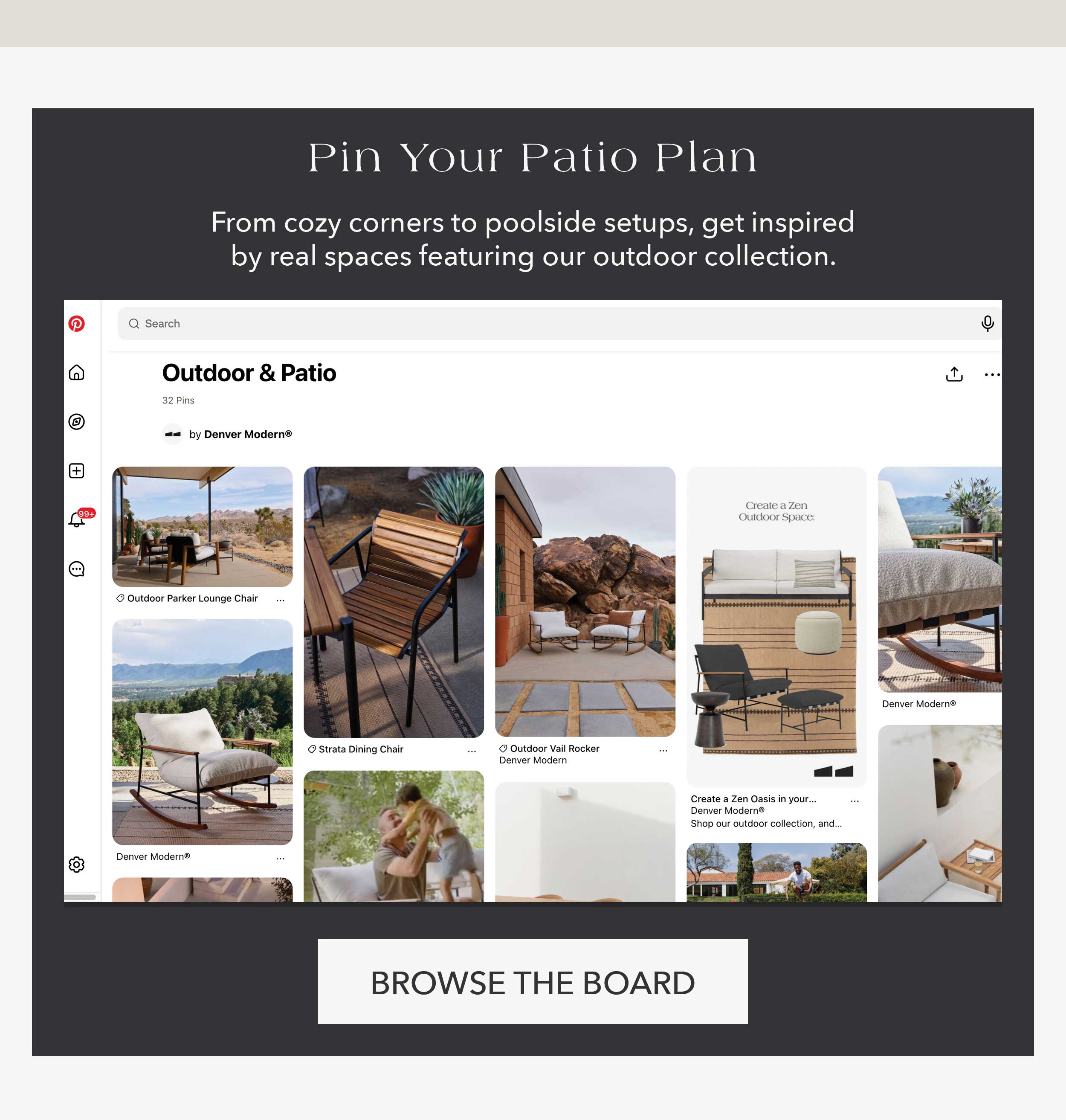 Pin Your Patio Plan  From cozy corners to poolside setups, get inspired by real spaces featuring our outdoor collection.