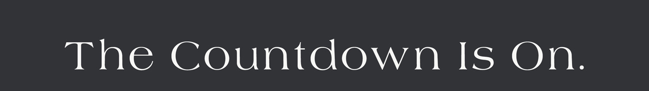 The Countdown is On. 