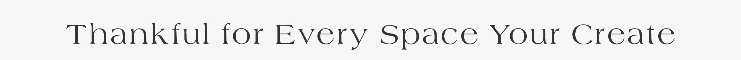 Thankful for Every Space You Create 