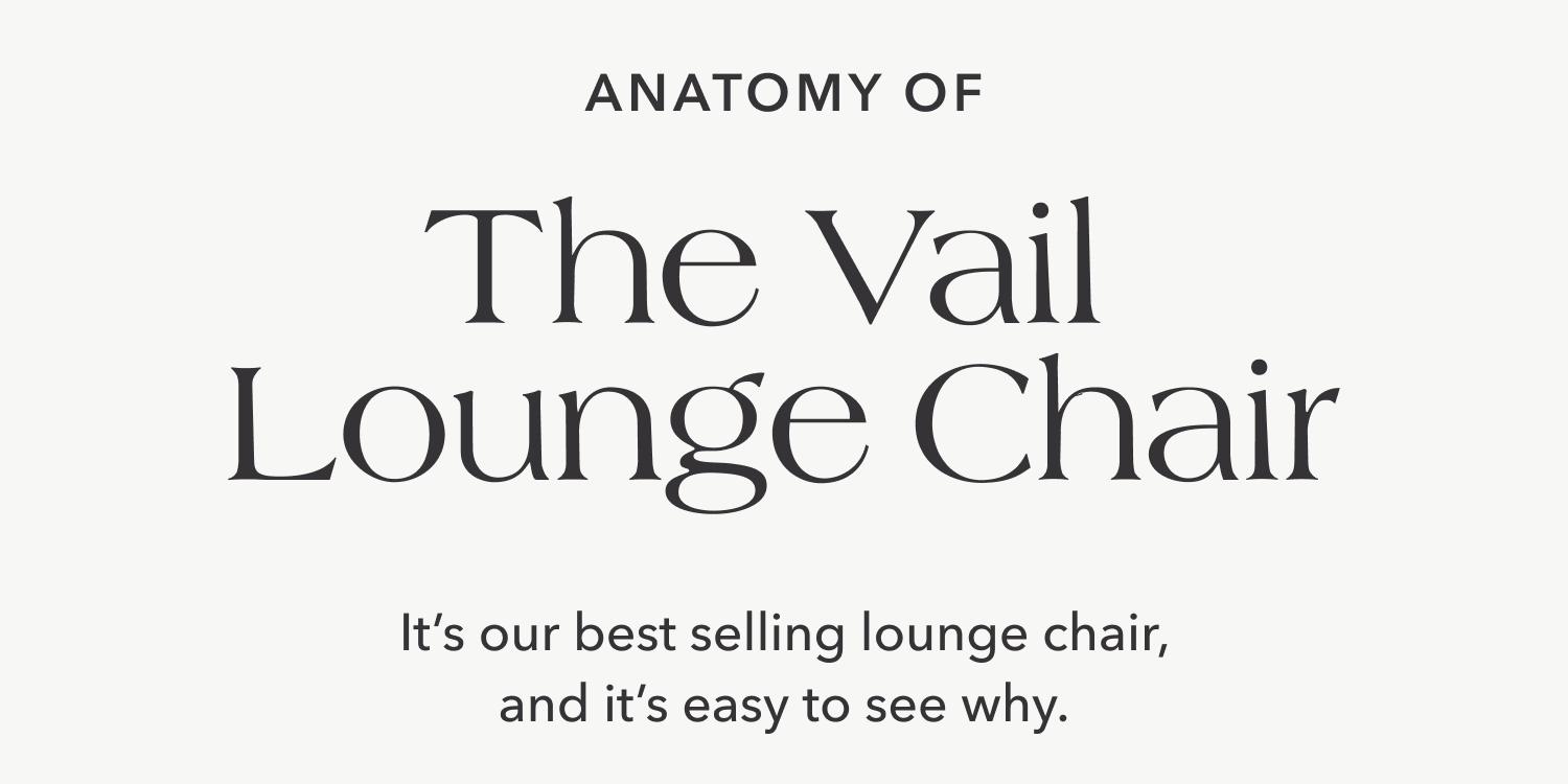 Anatomy of The Vail Lounge Chair — It's our best selling lounge chair, and it's easy to see why.