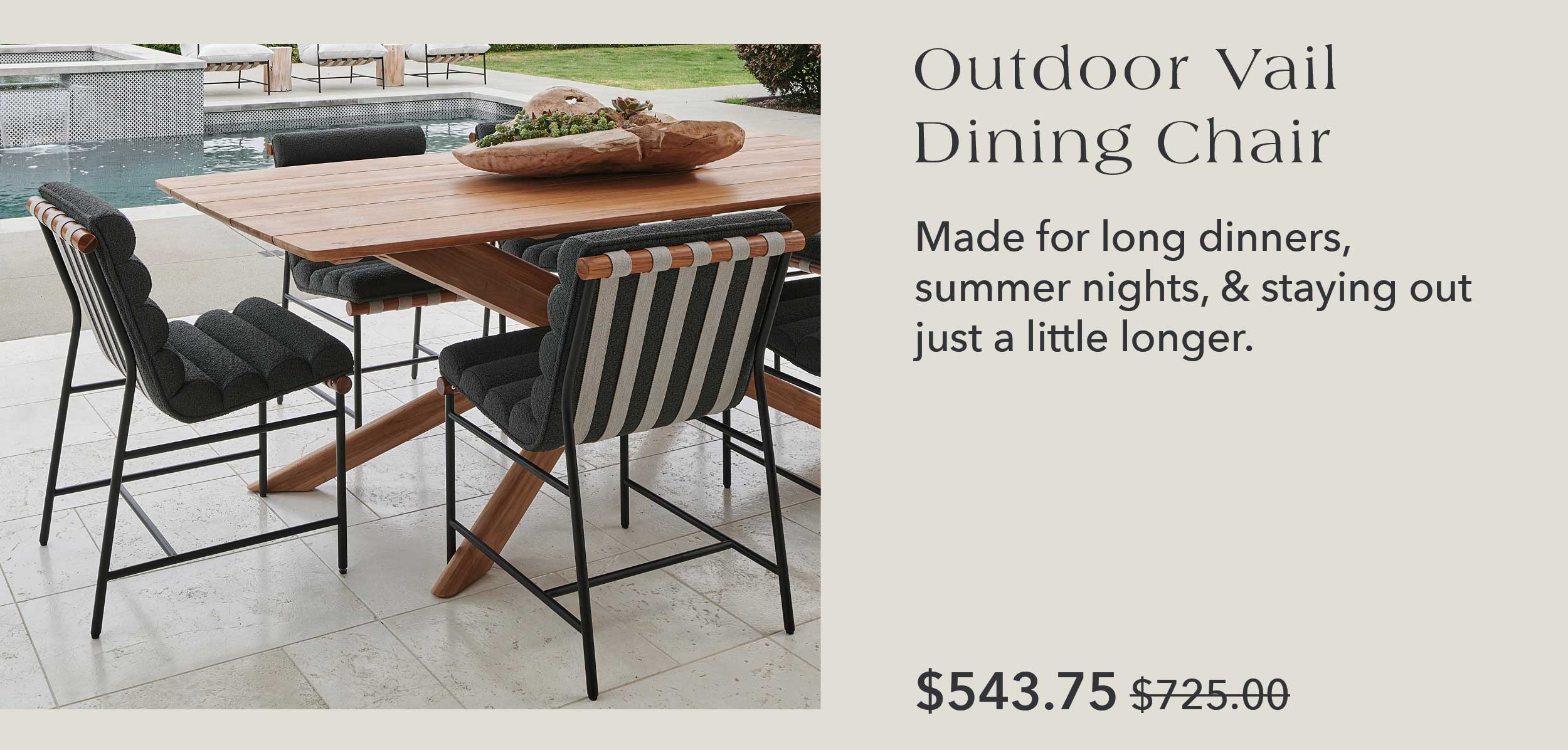 Outdoor Vail Dining Chair Made for long dinners, summer nights, & staying out just a little longer.