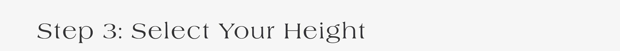 Step 3: Select your height