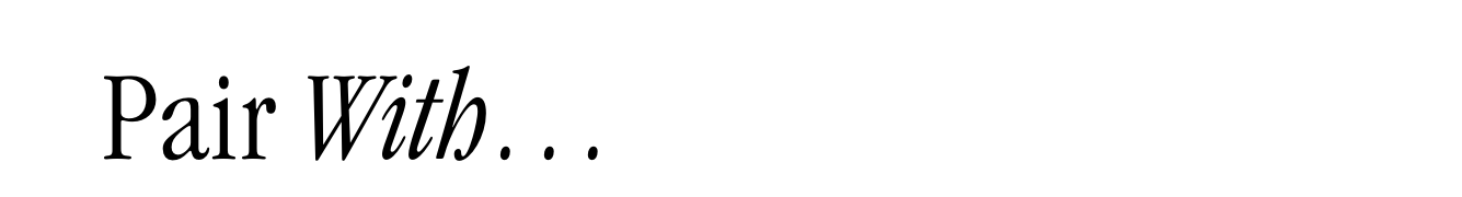 Pair With...