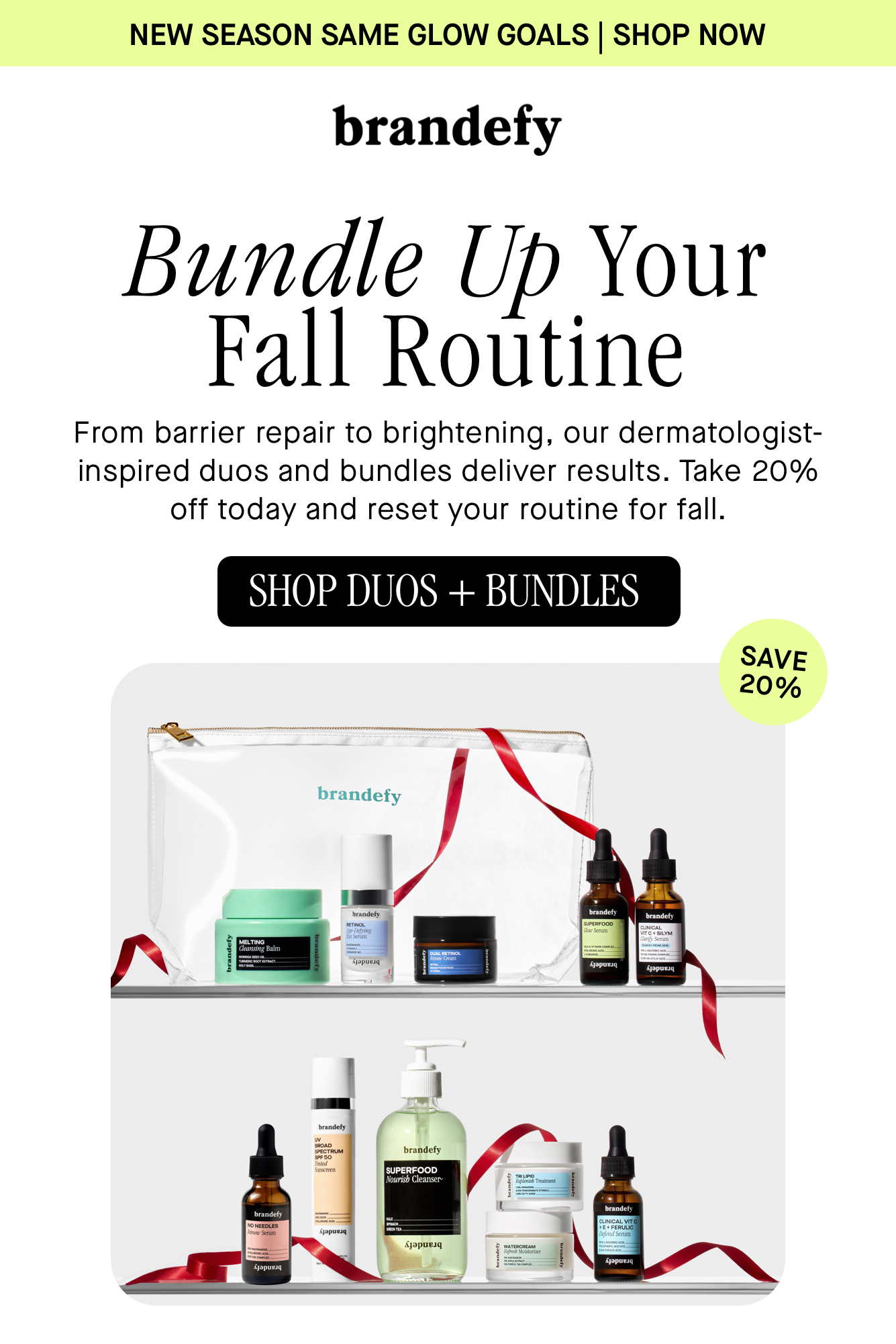 Bundle Up Your Fall Routine. From barrier repair to brightening, our dermatologist-inspired duos and bundles deliver results. Take 20% off today and reset your routine for fall. Bundle Up Your Fall Routine. From barrier repair to brightening, our dermatologist-inspired duos and bundles deliver results. Take 20% off today and reset your routine for fall.