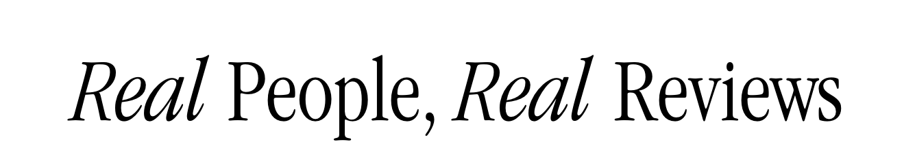 Real People, Real Reviews 