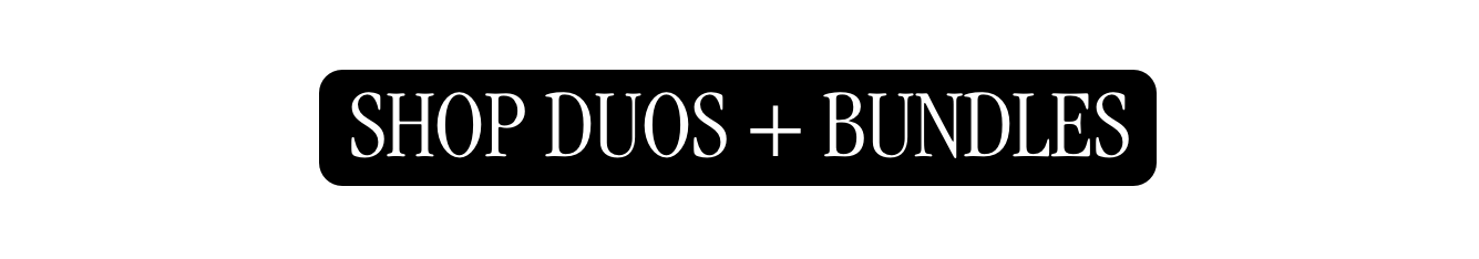 Shop Duos + Bundles 