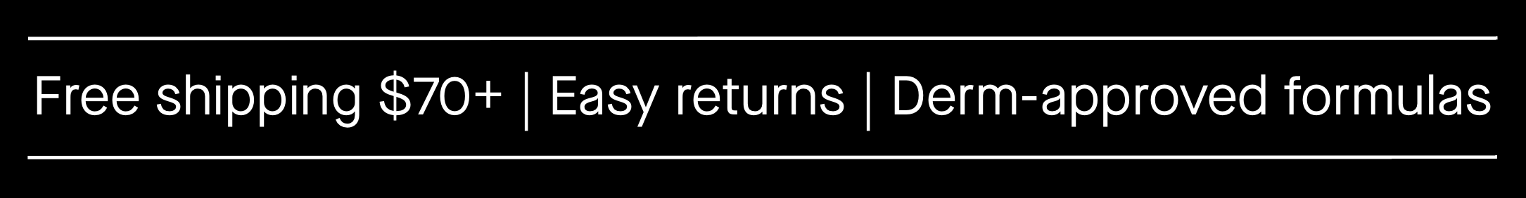 Free Shipping $70+, Easy returns, Derm-approved formulas Free Shipping $70+, Easy returns, Derm-approved formulas