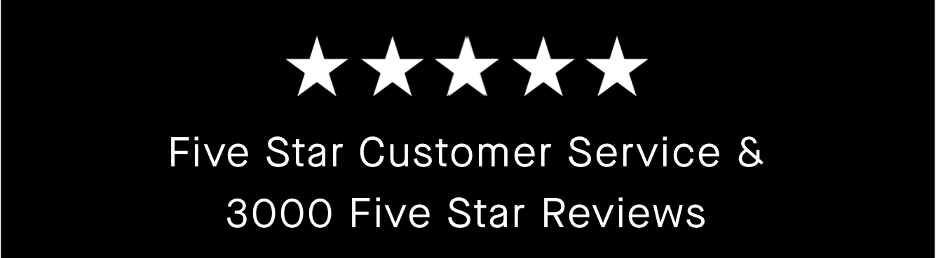 Five Star Customer Service & 3000+ Five Star Reviews 
