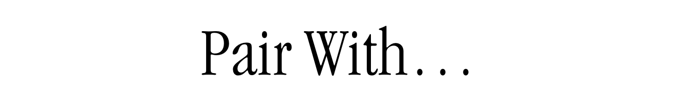 Pair With…