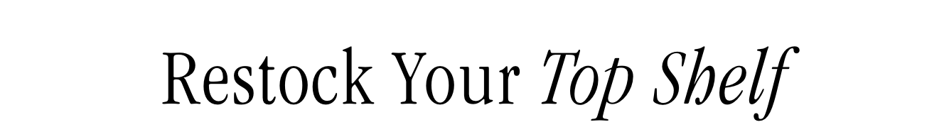 Restock Your Top Shelf