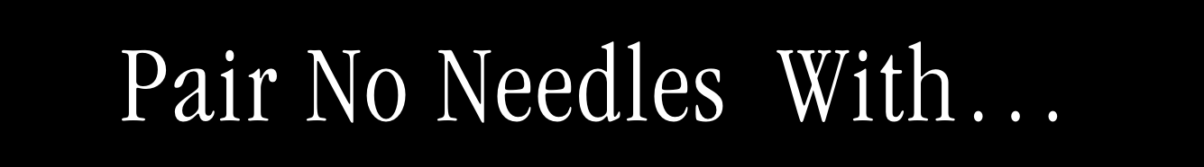 Pair No Needles  With… Pair No Needles  With…