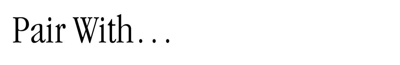 Pair With…