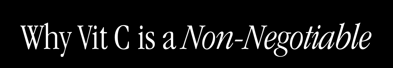 Why Vit C is a Non-Negotiable