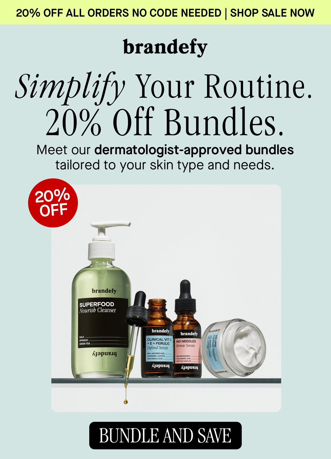 Simplify Your Routine. 20% Off Bundles. 