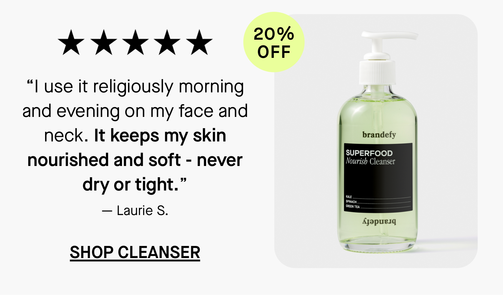 Review: I use it religiously morning and evening on my face and neck. It keeps my skin nourished and soft - never dry or tight.” Shop the Superfood Cleanser.