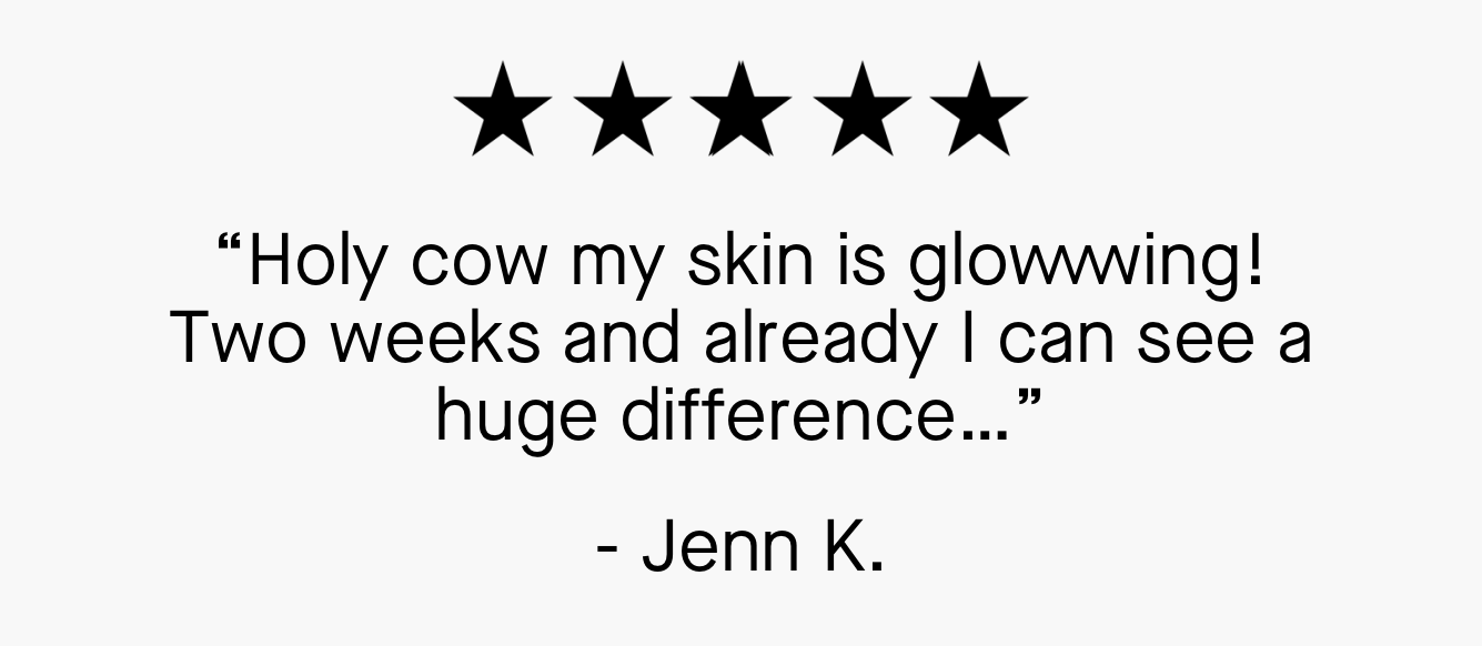 "Holy cow my skin is glowwing!"