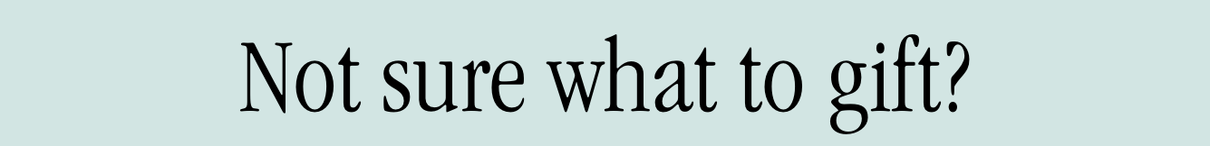 Not sure what to gift?