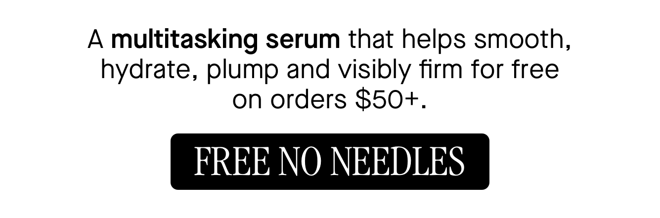 A multitasking serum that helps smooth, hydrate, plump and visibly firm for free on orders $50+.