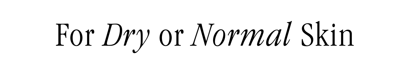 For Dry or Normal Skin