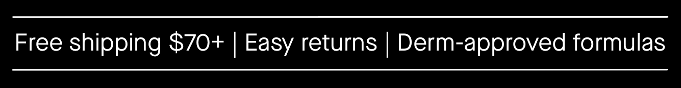 Free shipping $70+, Easy returns, Derm-approved formulas  Free shipping $70+, Easy returns, Derm-approved formulas