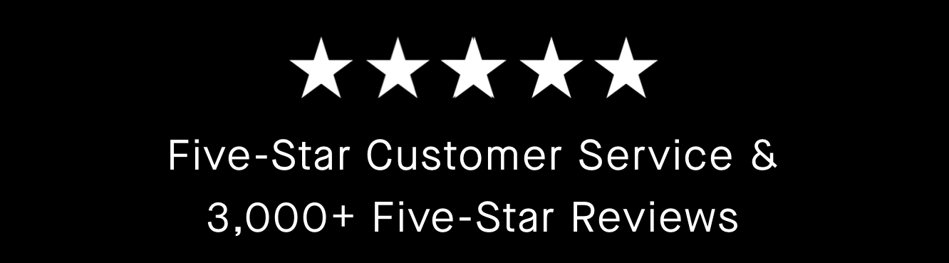 Five-Star Customer Service & 3,000+ Five-Star Reviews 