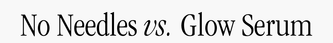 No Needles vs. Glow Serum 